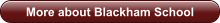 More about Blackham School